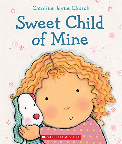 Sweet Child of Mine: A Caroline Jayne Church Treasury by Caroline Jayne Church