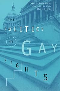 The Politics of Gay Rights (The Chicago Series on Sexuality, History, and Society) by Craig A. Rimmerman