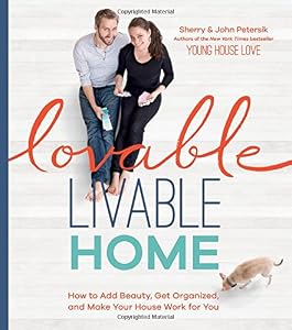 Lovable Livable Home: How to Add Beauty, Get Organized, and Make Your House Work for You by Sherry Petersik