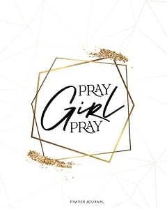 Pray Girl Pray: Prayer Journal by Latia Ashley Graham