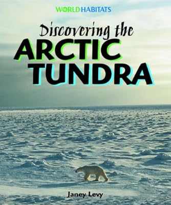 Discovering the Arctic Tundra (World Habitats)
