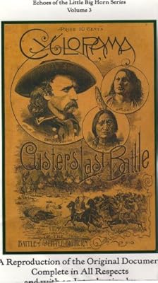 Cyclorama of Gen. Custer's Last Fight: A Reproduction of the Original Document Complete in All Respects (Echoes of the Little Big Horn Series, 3)