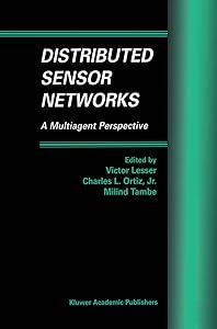 Distributed Sensor Networks: A Multiagent Perspective (Multiagent Systems, Artificial Societies, and Simulated Organizations, 9)
