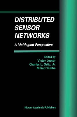 Distributed Sensor Networks: A Multiagent Perspective (Multiagent Systems, Artificial Societies, and Simulated Organizations, 9)