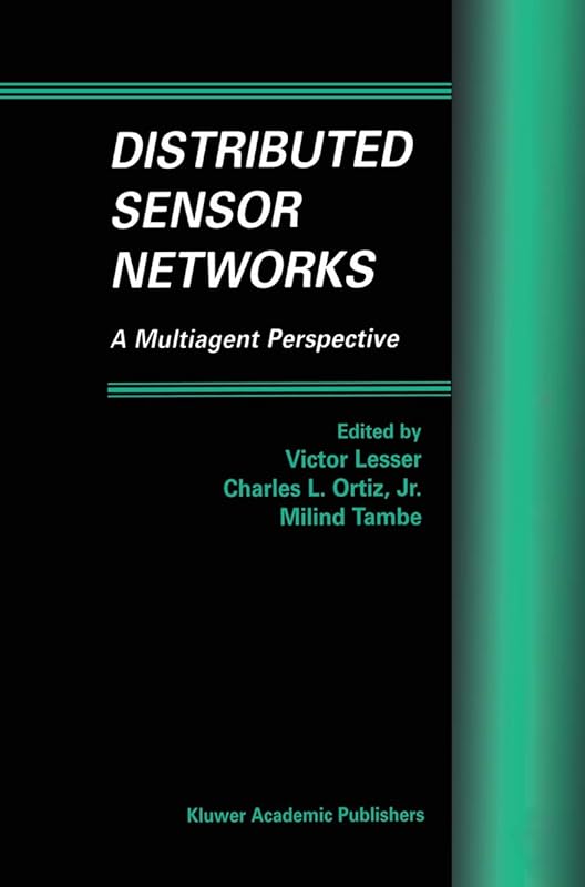 Distributed Sensor Networks: A Multiagent Perspective (Multiagent Systems, Artificial Societies, and Simulated Organizations, 9) by Victor Lesser