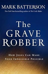 The Grave Robber: How Jesus Can Make Your Impossible Possible