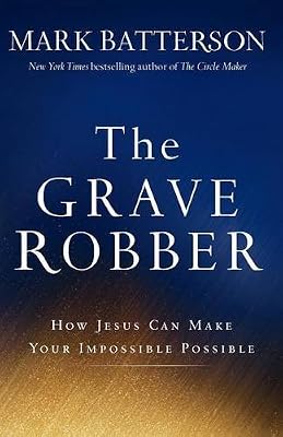 The Grave Robber: How Jesus Can Make Your Impossible Possible