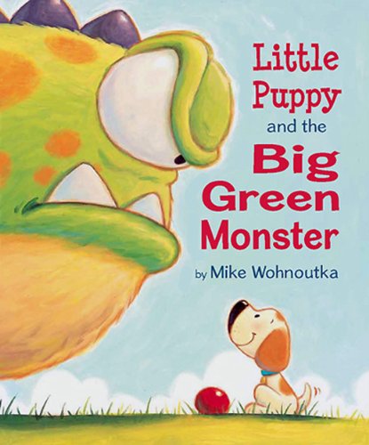 Little Puppy and the Big Green Monster by Mike Wohnoutka