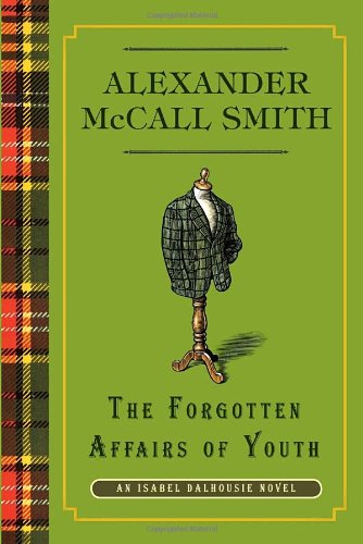 The Forgotten Affairs of Youth: An Isabel Dalhousie Novel by Alexander McCall Smith
