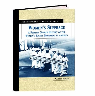Women's Suffrage: A Primary Source History of the Women's Rights Movement in America (Primary Sources in American History)