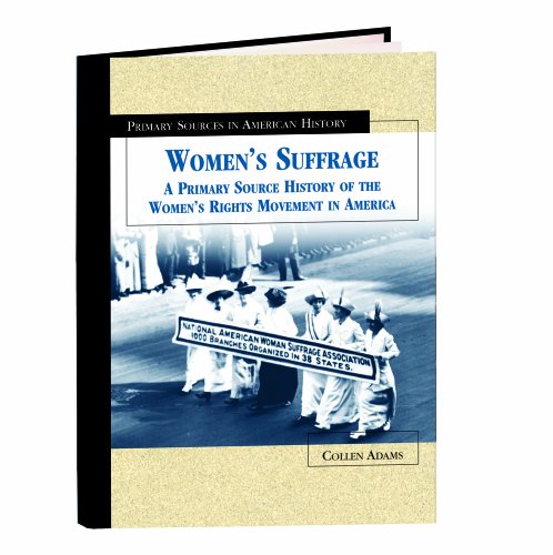 Women's Suffrage: A Primary Source History of the Women's Rights Movement in America (Primary Sources in American History) by Colleen Adams