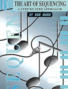 The Art of Sequencing: A Step by Step Approach (Spiral-Bound Book) (Manhattan Music Publications) by Don Muro
