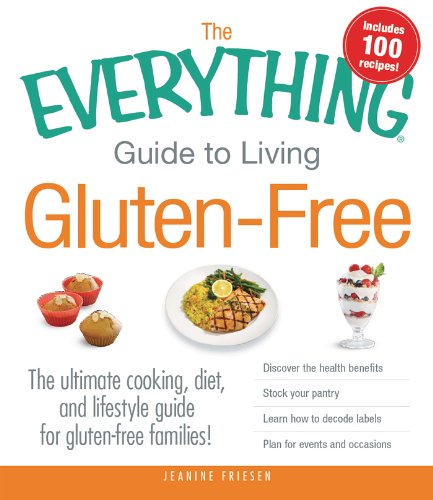 The Everything Guide to Living Gluten-Free: The Ultimate Cooking, Diet, and Lifestyle Guide for Gluten-Free Families! by Jeanine Friesen