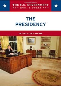 The Presidency (U.S. Government: How It Works)