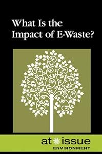 What Is the Impact of E-Waste? (At Issue: Environment)