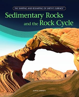 Sedimentary Rocks And The Rock Cycle (The Shaping and Reshaping of Earth's Surface)