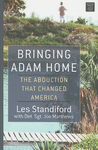 Bringing Adam Home: The Abduction That Changed America by Les Standiford
