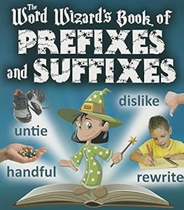 The Word Wizard's Book of Prefixes and Suffixes by Robin Johnson