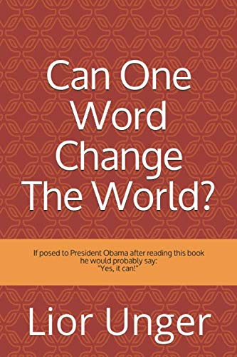 Can One Word Change The World?: If you asked President Obama, he would say "Yes, it can!". A true story about one neglected and eventually omitted ... to the greatest revelation in 2000 years. by Lior Unger