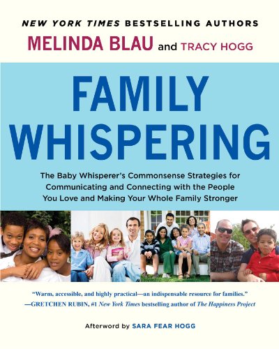 Family Whispering: The Baby Whisperer's Commonsense Strategies for Communicating and Connecting with the People You Love and Making Your Whole Family Stronger by Melinda Blau