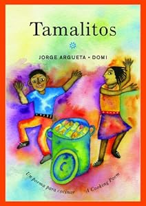 Tamalitos: Un poema para cocinar/A Cooking Poem by Jorge Argueta  ,