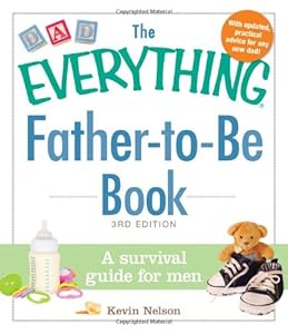 The Everything Father-to-Be Book: A Survival Guide for Men