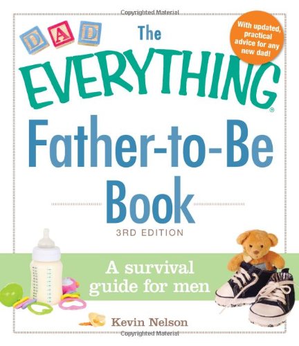The Everything Father-to-Be Book: A Survival Guide for Men by Kevin Nelson