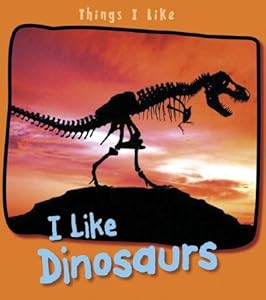 I Like Dinosaurs (Things I Like)