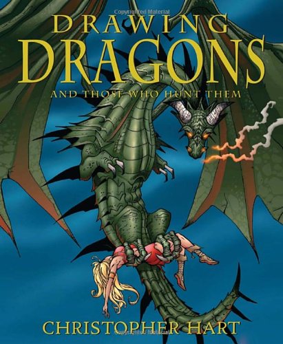 Drawing Dragons and Those Who Hunt Them by Christopher Hart