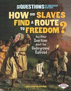 How Did Slaves Find a Route to Freedom?: And Other Questions about the Underground Railroad