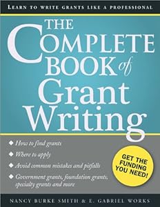 The Complete Book of Grant Writing: Learn to Write Grants Like a Professional by E. Works