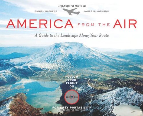 America from the Air: A Guide to the Landscape Along Your Route by Daniel Mathews