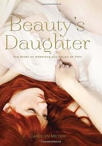Beauty's Daughter: The Story of Hermione and Helen of Troy