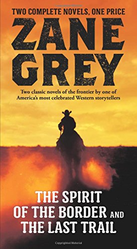 The Spirit of the Border and The Last Trail by Zane Grey