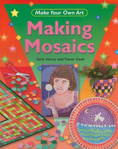 Making Mosaics (Make Your Own Art) by Sally Henry