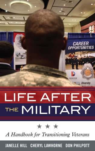 Life After the Military: A Handbook for Transitioning Veterans by Janelle Hill