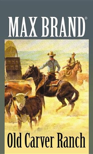 Old Carver Ranch by Max Brand