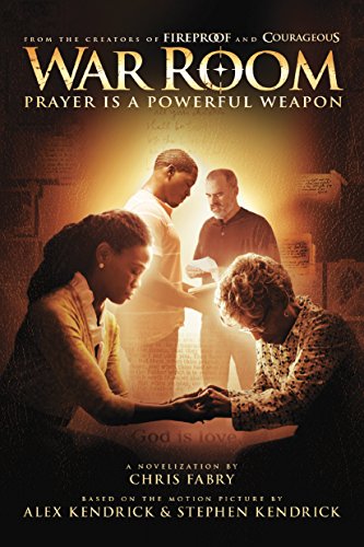 War Room: Prayer Is a Powerful Weapon by Chris Fabry