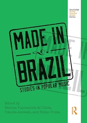 Made in Brazil: Studies in Popular Music (Routledge Global Popular Music Series)