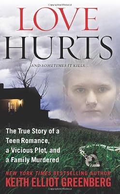 Love Hurts: The True Story of a Teen Romance, a Vicious Plot, and a Family Murdered