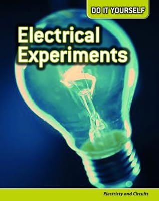 Electrical Experiments: Electricity and Circuits (Do It Yourself)