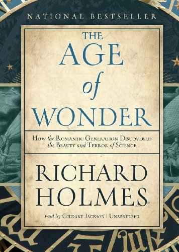 The Age of Wonder: How the Romantic Generation Discovered the Beauty and Terror of Science by Richard Holmes