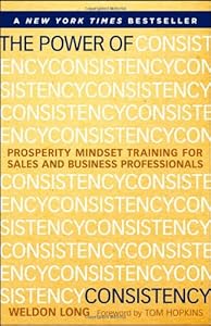 The Power of Consistency: Prosperity Mindset Training for Sales and Business Professionals by Weldon Long