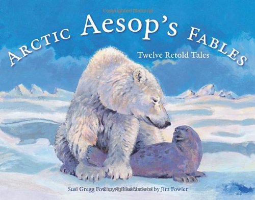 Arctic Aesop's Fables: Twelve Retold Tales (PAWS IV) by Susi Gregg Fowler