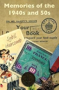 Memories of the 1940s and 50s by Sybil Hurcomb