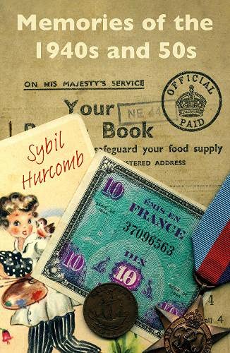 Memories of the 1940s and 50s by Sybil Hurcomb