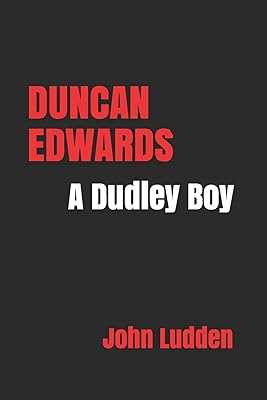 DUNCAN EDWARDS: A Dudley Boy