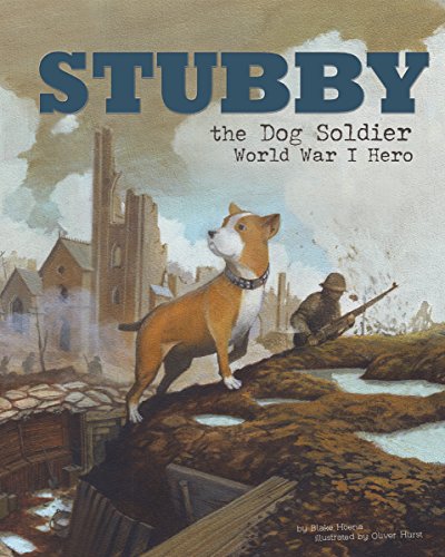 Stubby the Dog Soldier: World War I Hero by Blake Hoena                       ,