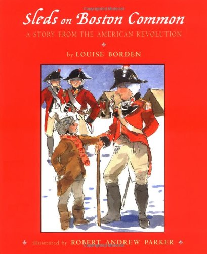 Sleds on Boston Common: A Story from the American Revolution by Louise Borden