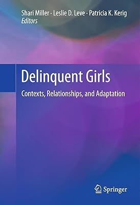 Delinquent Girls: Contexts, Relationships, and Adaptation